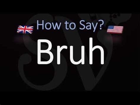 " From there. . How to pronounce bruh
